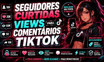 [MENOR PREÇO!!!] TIKTOK - SEGUIDORES, CURTIDAS, VIEWS, COMENTÁRIOS+