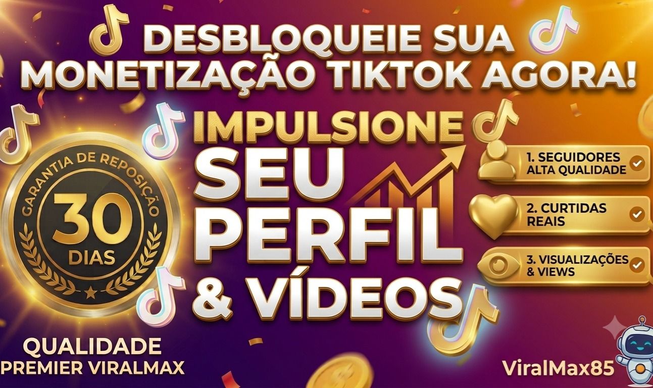 TIKTOK ELITE: SEGUIDORES, CURTIDAS & VIEWS MONETIZAÇÃO [GARANTIA 30D]