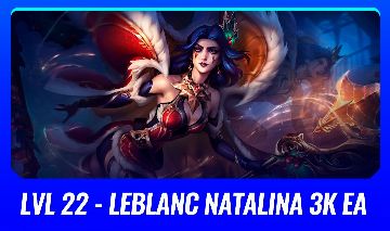 ( LVL 22 LEBLANC NATALINA ) 3K EA + 9 CHAMPS ( SERVER BR - SEM ELO )